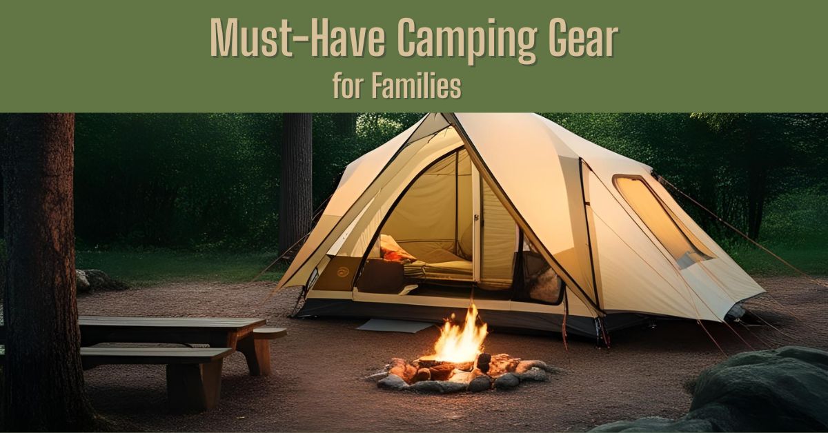 Family Camping Essentials: A Complete Guide for a Memorable Trip