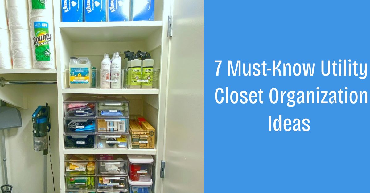 7 Must-Know Utility Closet Organization Ideas That Instantly Save Space